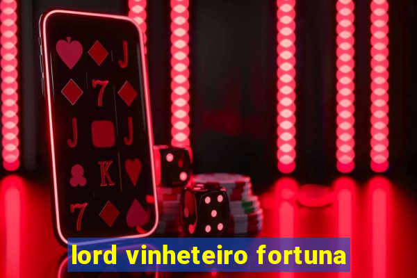 lord vinheteiro fortuna